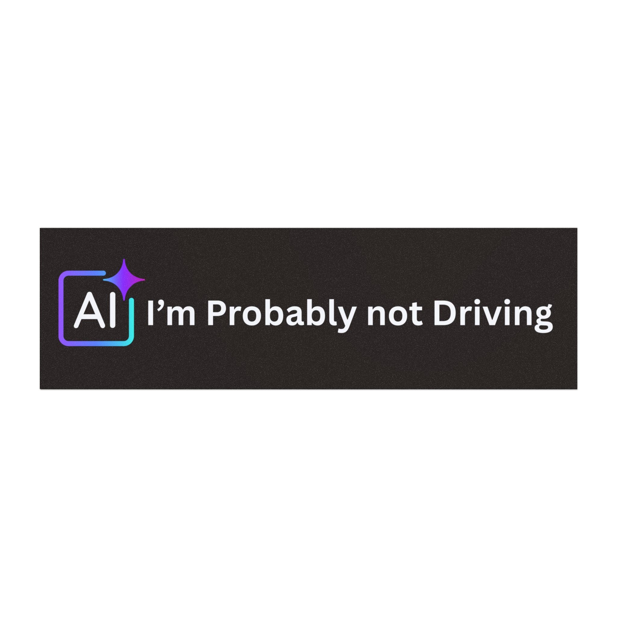 AI I'm Probably Not Driving Car Magnet | Funny Tech Sticker for Vehicles for Model Y/3