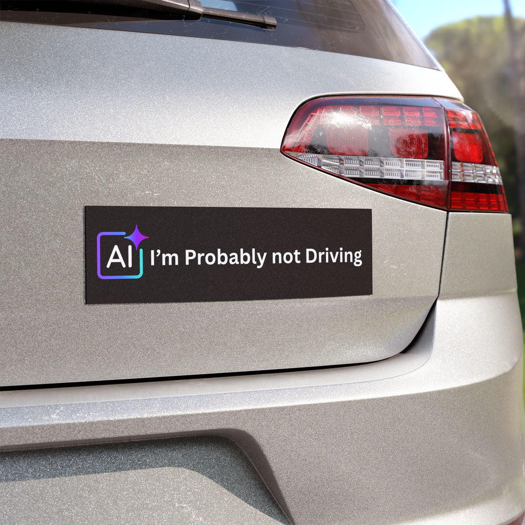 AI I'm Probably Not Driving Car Magnet | Funny Tech Sticker for Vehicles for Model Y/3